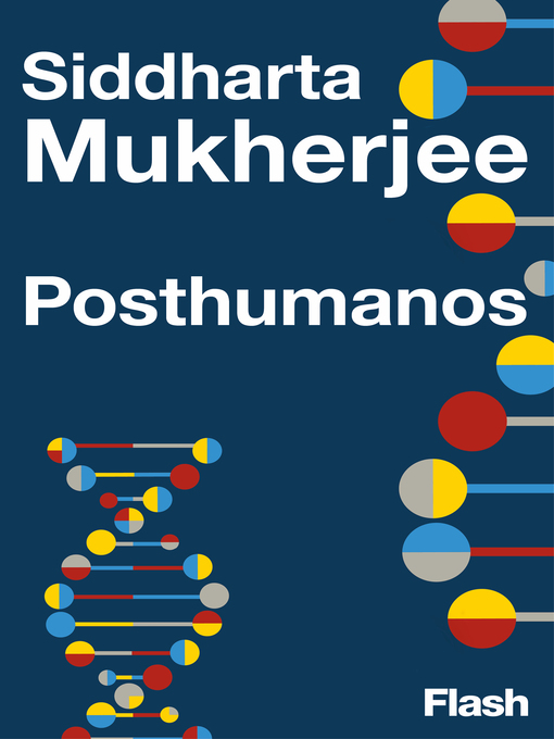 Detalles del título Los posthumanos de Siddhartha Mukherjee - Disponible